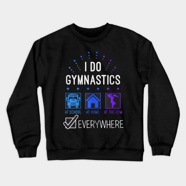 i do gymnastics at everywhere Crewneck Sweatshirt by thexsurgent